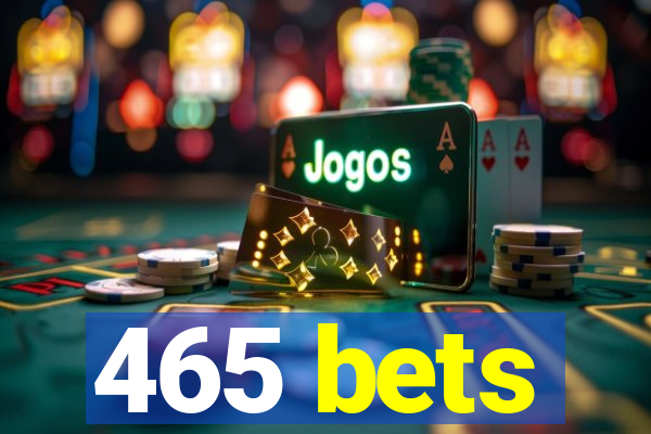 465 bets