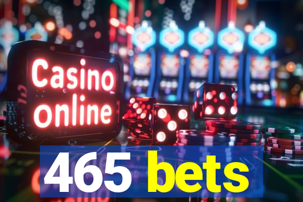 465 bets