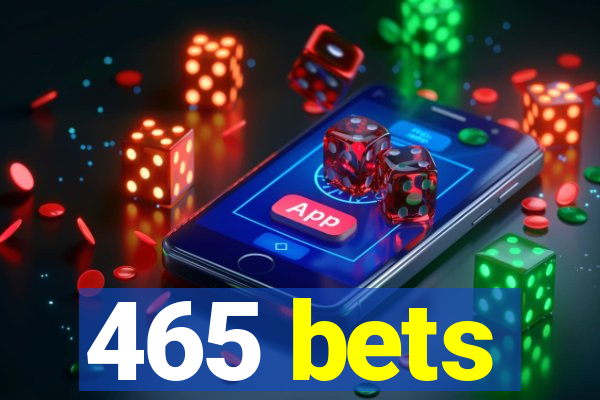 465 bets