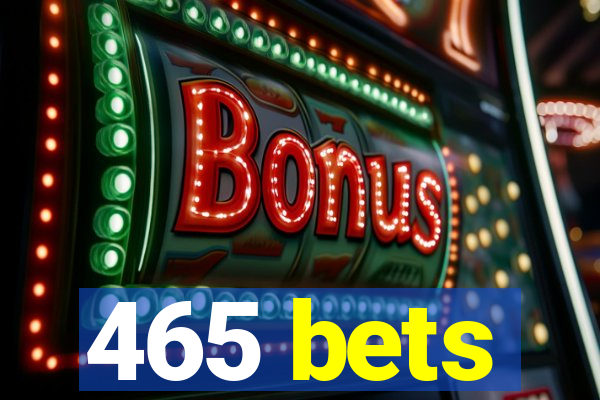 465 bets