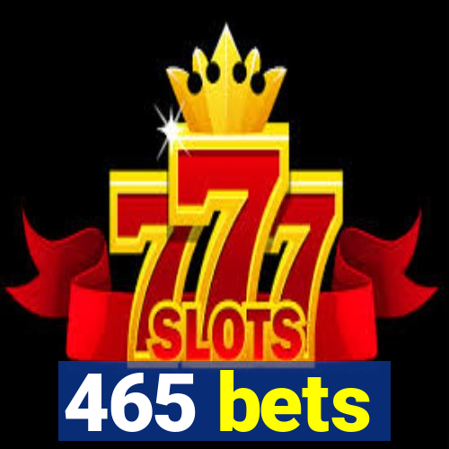 465 bets