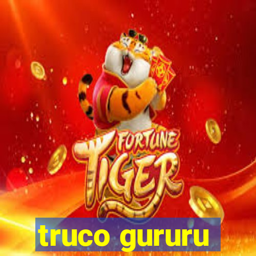 truco gururu