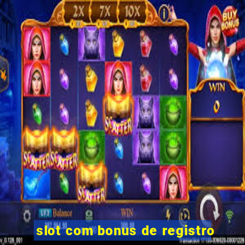 slot com bonus de registro