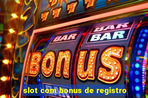 slot com bonus de registro