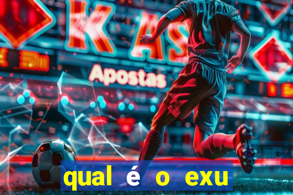 qual é o exu mais perigoso?