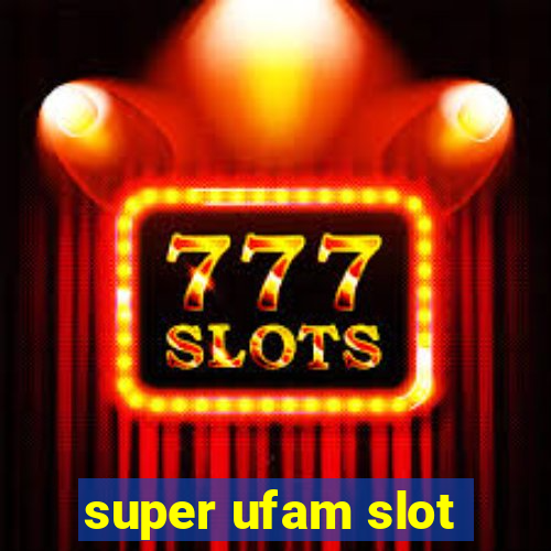 super ufam slot