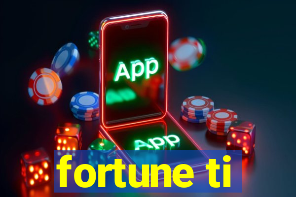 fortune ti