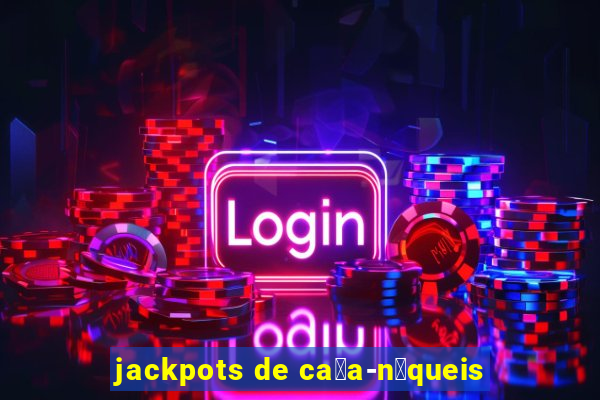 jackpots de ca莽a-n铆queis