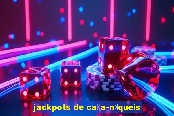 jackpots de ca莽a-n铆queis