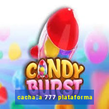 cacha莽a 777 plataforma