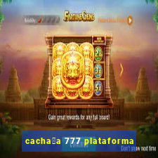 cacha莽a 777 plataforma