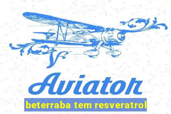 beterraba tem resveratrol