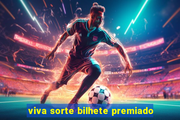 viva sorte bilhete premiado