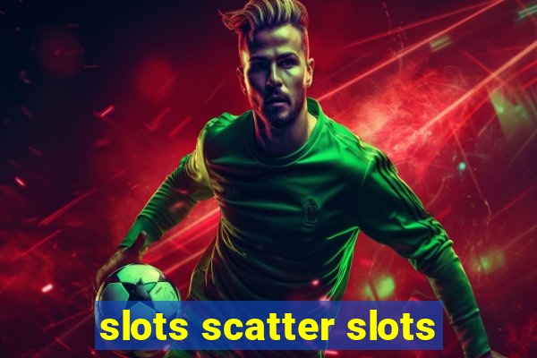 slots scatter slots