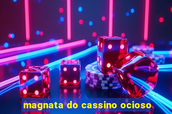 magnata do cassino ocioso