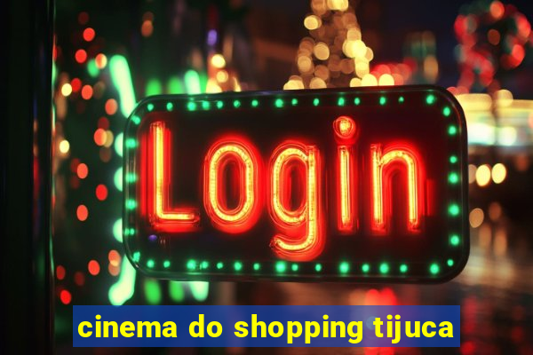 cinema do shopping tijuca