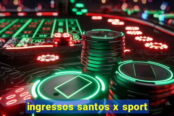 ingressos santos x sport