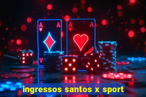 ingressos santos x sport