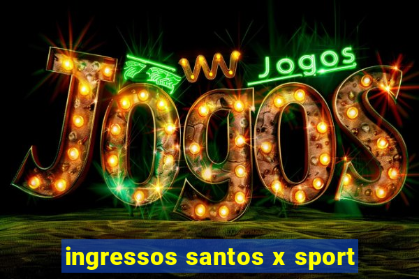 ingressos santos x sport