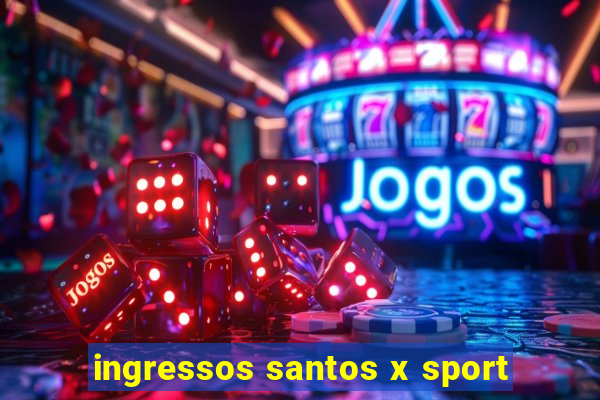 ingressos santos x sport