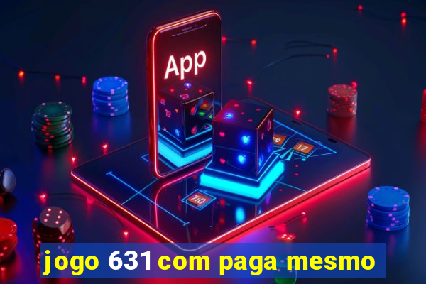 jogo 631 com paga mesmo