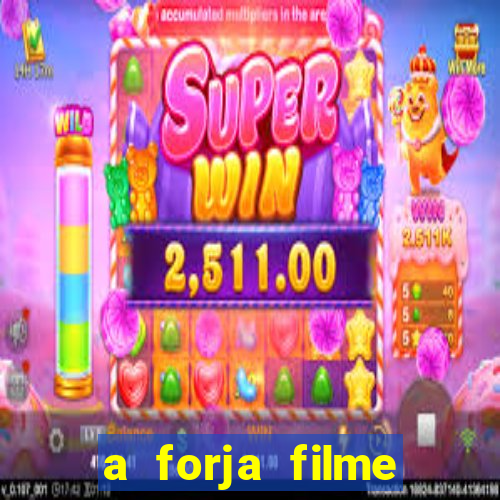 a forja filme completo dublado topflix