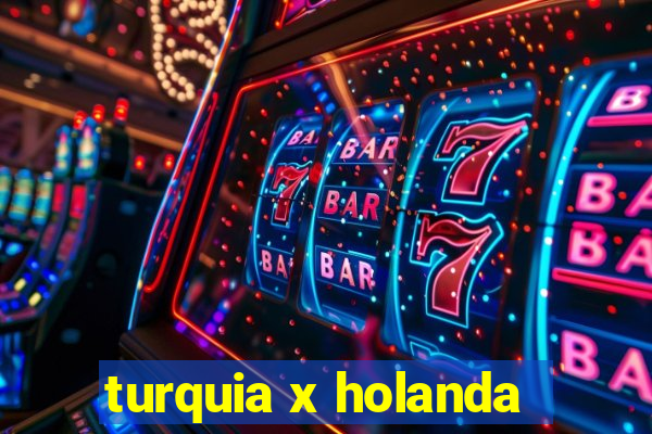 turquia x holanda