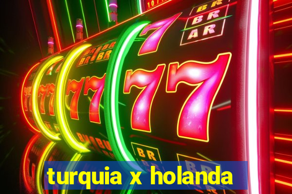 turquia x holanda