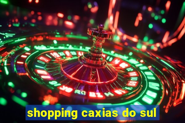 shopping caxias do sul