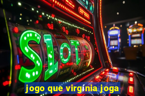 jogo que virgínia joga