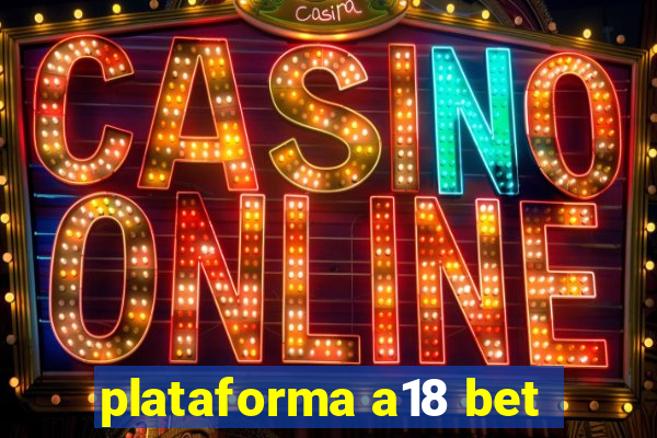 plataforma a18 bet