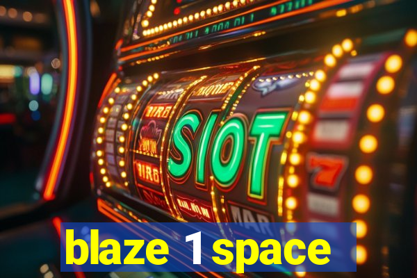 blaze 1 space