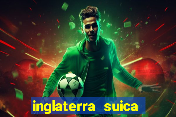 inglaterra suica onde assistir