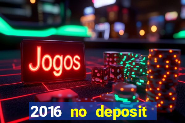 2016 no deposit bonus casinos