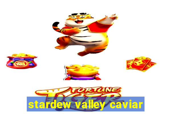 stardew valley caviar