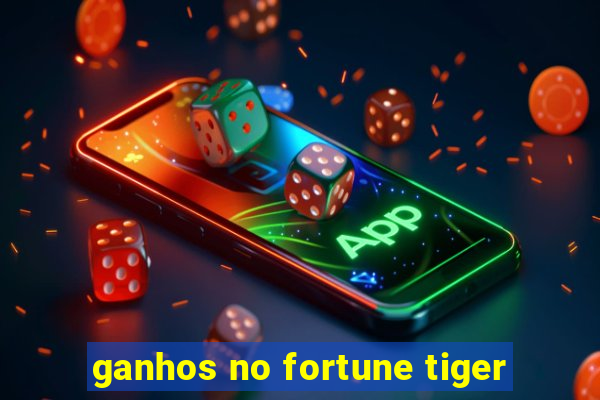 ganhos no fortune tiger