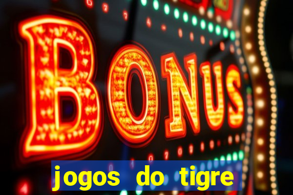 jogos do tigre para ganhar dinheiro