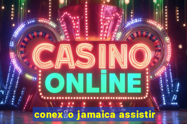 conex茫o jamaica assistir