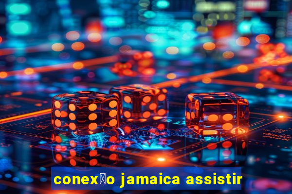 conex茫o jamaica assistir