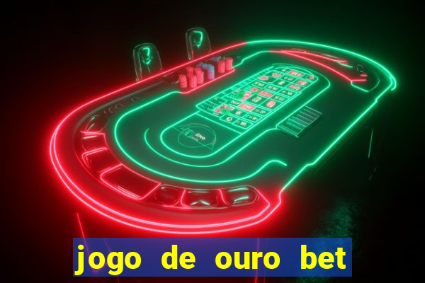 jogo de ouro bet como sacar