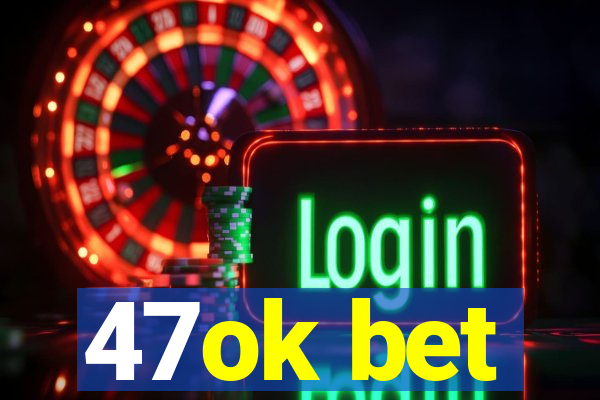 47ok bet