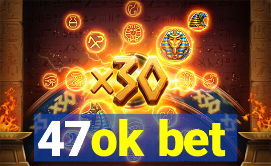 47ok bet