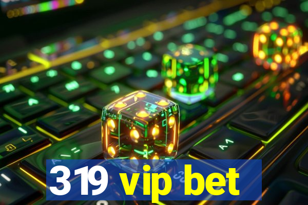 319 vip bet