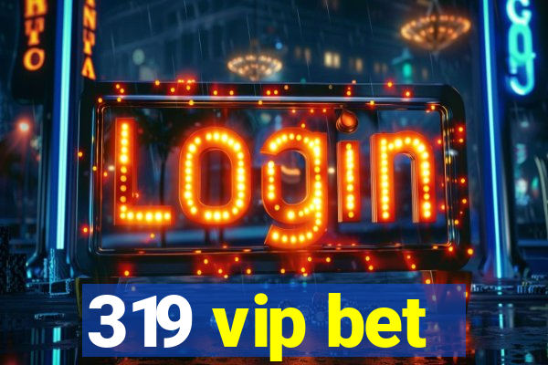 319 vip bet