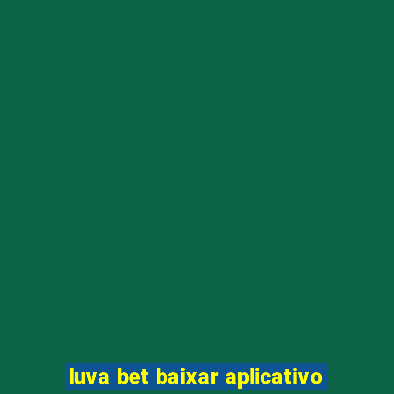 luva bet baixar aplicativo