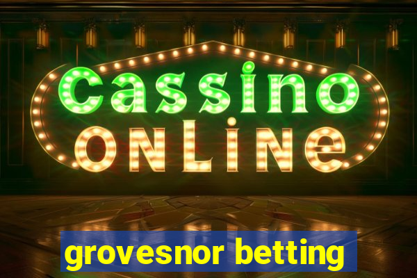 grovesnor betting