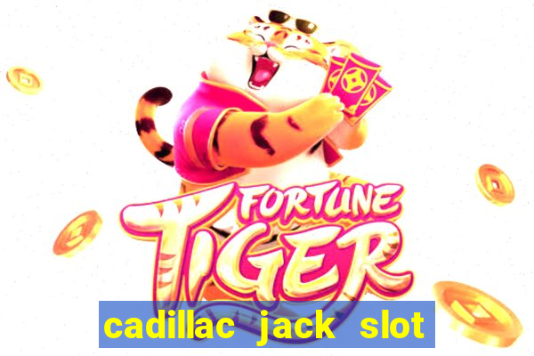 cadillac jack slot machines online