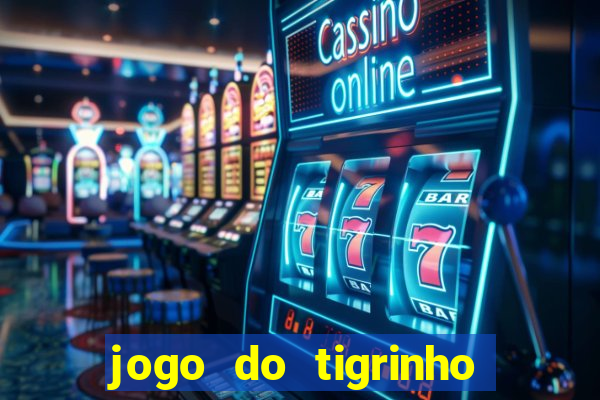 jogo do tigrinho sem depositar nada