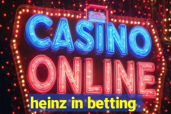 heinz in betting