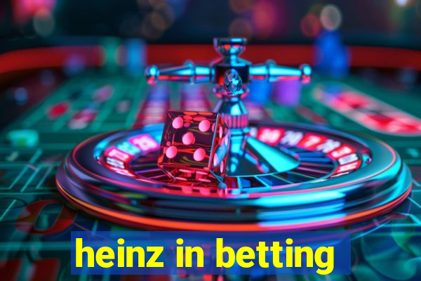 heinz in betting